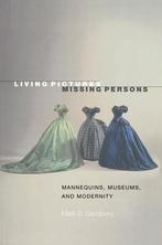 Living Pictures, Missing Persons - Mannequins, Museums, and, Boeken, Ophalen of Verzenden, Nieuw