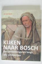 Kijken naar Bosch 9789081622783 Ed Hoffman, Boeken, Kunst en Cultuur | Beeldend, Verzenden, Zo goed als nieuw, Ed Hoffman