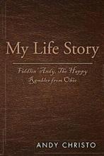 My Life Story: Fiddlin Andy, the Happy Rambler from Ohio., Verzenden, Zo goed als nieuw, Christo, Andy