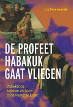 De profeet Habakuk gaat vliegen 9789463014793 Jos Ossewaarde, Verzenden, Zo goed als nieuw, Jos Ossewaarde