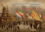 Acht eeuwen schaatsen in en om Amsterdam 9789461905109, Boeken, Verzenden, Gelezen, Jos Pronk