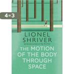 The motion of the body through space 9780007560790, Verzenden, Gelezen, Lionel Shriver