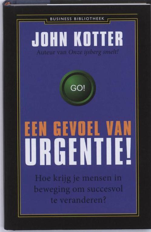 Een gevoel van urgentie! / Business bibliotheek John Kotter, Boeken, Economie, Management en Marketing, Zo goed als nieuw, Verzenden