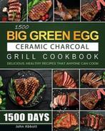 9781803208725 1500 Big Green Egg Ceramic Charcoal Grill C..., Boeken, Nieuw, John Abbott, Verzenden