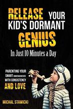 Release Your Kids Dormant Genius In Just 10 Minutes a Day:, Gelezen, Michal Stawicki, Verzenden