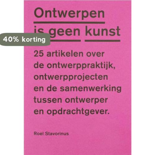Ontwerpen is geen kunst 9789081838450 Roel Stavorinus, Boeken, Kunst en Cultuur | Beeldend, Zo goed als nieuw, Verzenden