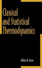 9780137792085 Classical and Statistical Thermodynamics, Verzenden, Zo goed als nieuw, Ashley Carter