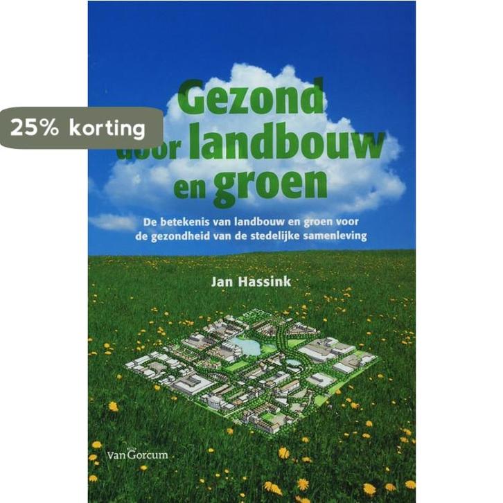 Gezond door landbouw en groen 9789023242116 J. Hassink, Boeken, Politiek en Maatschappij, Gelezen, Verzenden
