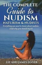 The complete guide to nudism, naturism & nudists: everything, Boeken, Gelezen, Verzenden, James Egger, Liz Egger
