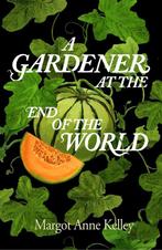 9781567927344 A Gardener at the End of the World, Boeken, Verzenden, Nieuw, Margot Anne Kelley