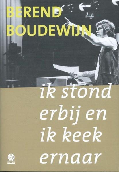 Ik stond erbij en ik keek ernaar | 9789492241184 | Berend, Boeken, Biografieën, Zo goed als nieuw