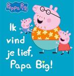 Peppa Pig - Ik vind je lief, Papa Big! 9789047879046, Verzenden, Gelezen