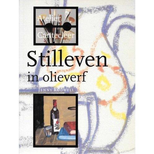 Stilleven in olieverf / Atelier Cantecleer 9789021320014, Boeken, Hobby en Vrije tijd, Gelezen, Verzenden