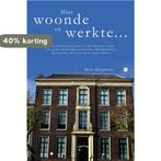 Hier woonde en werkte… 9789464684032 Hans Huijboom, Boeken, Verzenden, Zo goed als nieuw, Hans Huijboom