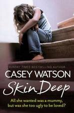 Skin deep: all she wanted was a mummy, but was she too ugly, Gelezen, Casey Watson, Verzenden