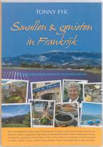 Smullen & genieten in Frankrijk 9789077338049 Tonny Eyk, Boeken, Verzenden, Gelezen, Tonny Eyk