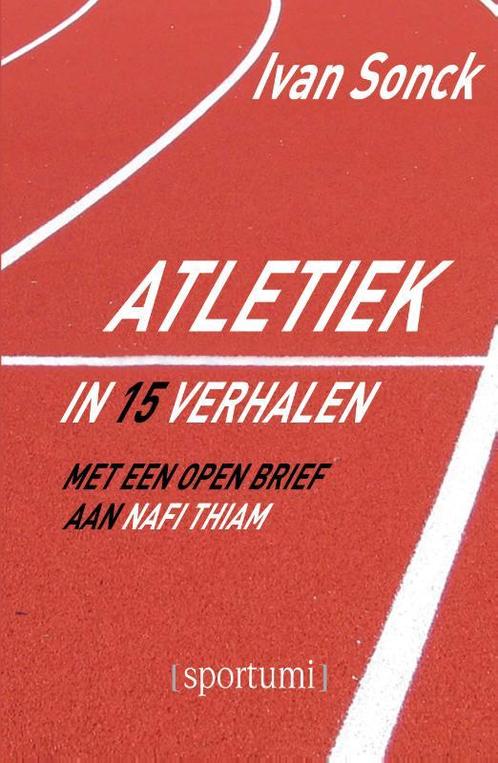 Atletiek in 15 verhalen 9789493242272 Ivan Sonck, Boeken, Overige Boeken, Gelezen, Verzenden