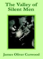 Valley of Silent Men, The. Curwood, Oliver   .=, Boeken, Curwood, James Oliver, Zo goed als nieuw, Verzenden