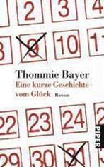 Eine kurze Geschichte vom Glück 9783492252997 Thommie Bayer, Gelezen, Thommie Bayer, Verzenden