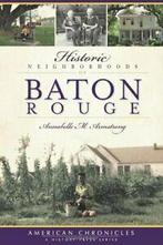 Historic Neighborhoods of Baton Rouge (American, Annabelle M Armstrong, Zo goed als nieuw, Verzenden