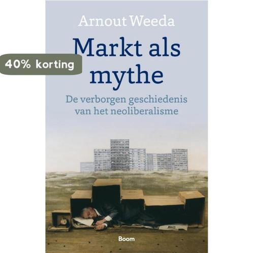 Markt als mythe 9789024436903 Arnout Weeda, Boeken, Geschiedenis | Wereld, Gelezen, Verzenden