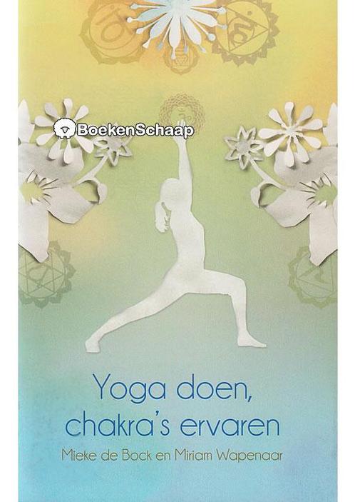 Yoga doen Chakras ervaren Mieke de Bock, Miriam Wapenaar, Boeken, Esoterie en Spiritualiteit, Verzenden
