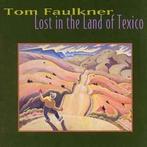 cd - Tom Faulkner - Lost In The Land Of Texico, Verzenden, Zo goed als nieuw