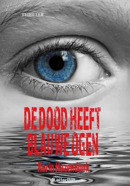 De dood heeft blauwe ogen 9789491875571 Karin Hazendonk, Boeken, Thrillers, Gelezen, Verzenden