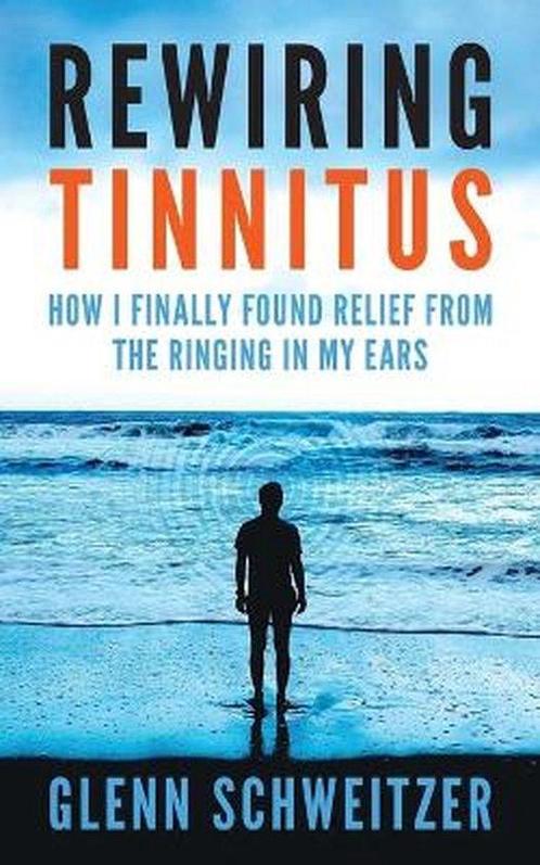 Rewiring Tinnitus 9781540483188 Glenn Schweitzer, Boeken, Overige Boeken, Zo goed als nieuw, Verzenden