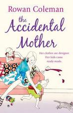 The Accidental Mother 9780099465058 Rowan Coleman, Verzenden, Gelezen, Rowan Coleman