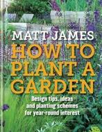 How to plant a garden: design tips, ideas and planting, Boeken, Verzenden, Gelezen, Matt James, the Royal Horticultural Society