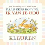 Raad eens hoeveel ik van je hou Kleuren 9789047705918, Verzenden, Zo goed als nieuw, Sam McBratney