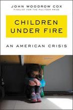 Children Under Fire An American Crisis 9780062883933, Verzenden, Gelezen, John Woodrow Cox