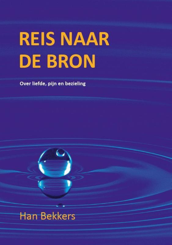 Reis naar de bron 9789493191266 Han Bekkers, Boeken, Romans, Gelezen, Verzenden