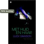 Met huid en haar - Lucy Dawson 9789044326987 Lucy Dawson, Boeken, Verzenden, Gelezen, Lucy Dawson