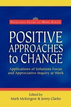 Positive Approaches to Change 9780954974909 Mark Mckergow, Boeken, Verzenden, Gelezen, Mark Mckergow