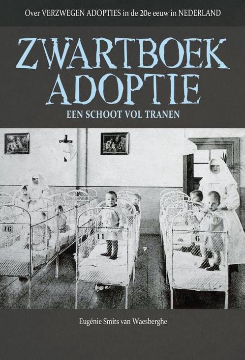 Zwartboek adoptie 9789491535802 Eugenie Smits van Waesberghe, Boeken, Hobby en Vrije tijd, Zo goed als nieuw, Verzenden