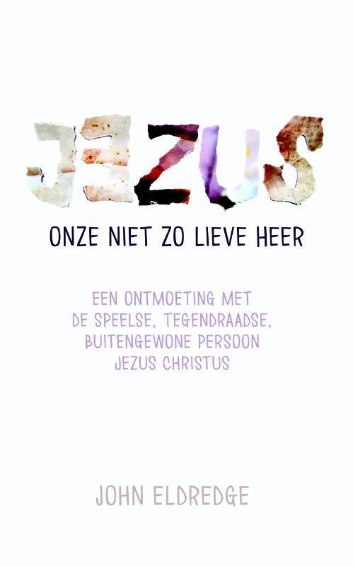 Jezus onze niet zo lieve Heer 9789059990852 John Eldredge, Boeken, Godsdienst en Theologie, Gelezen, Verzenden