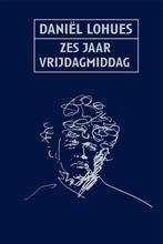 9789048837373 Zes jaar vrijdagmiddag Daniel Lohues, Verzenden, Nieuw, Daniel Lohues