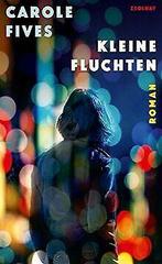 Kleine Fluchten: Roman  Fives, Carole  Book, Boeken, Verzenden, Zo goed als nieuw, Carole Fives