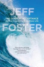 The Deepest Acceptance 9781622038657 Jeff Foster, Verzenden, Gelezen, Jeff Foster
