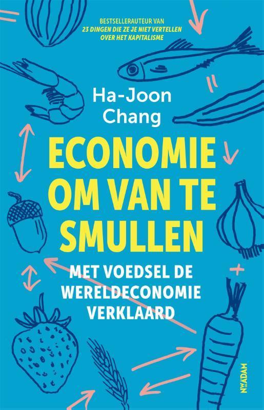 Economie om van te smullen 9789046829295 Ha-Joon Chang, Boeken, Economie, Management en Marketing, Zo goed als nieuw, Verzenden