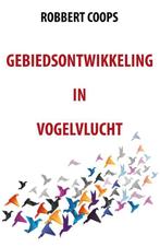 Gebiedsontwikkeling in vogelvlucht 9789082199390, Verzenden, Zo goed als nieuw, Robbert Coops