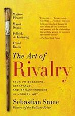 The Art of Rivalry: Four Friendships, Betrayals. Smee, Sebastian Smee, Zo goed als nieuw, Verzenden