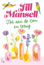 9789021044361 Tot aan de zon en terug Jill Mansell, Verzenden, Nieuw, Jill Mansell