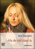 Als de tijd daar is 9789461012142 Henny Thijssing-Boer, Boeken, Verzenden, Gelezen, Henny Thijssing-Boer