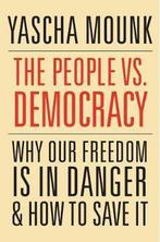 The People vs. Democracy – Why Our Freedom Is in Danger and, Verzenden, Gelezen, Yascha Mounk