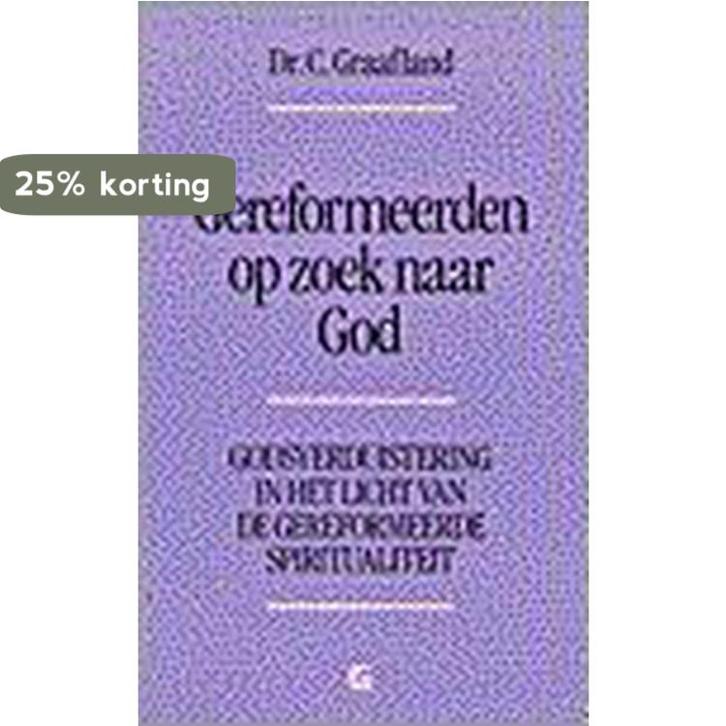 GEREFORMEERDEN OP ZOEK NAAR GOD 9789061401926 C. Graafland, Boeken, Godsdienst en Theologie, Gelezen, Verzenden