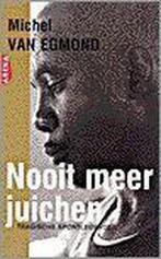 Nooit meer juichen 9789069743486 Michel van Egmond, Verzenden, Zo goed als nieuw, Michel van Egmond