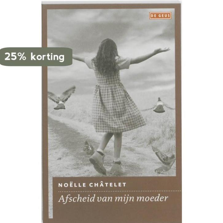 Afscheid van mijn moeder 9789044514247 Noelle Chätelet, Boeken, Romans, Zo goed als nieuw, Verzenden